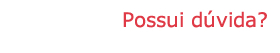 Possui Dúvidas?