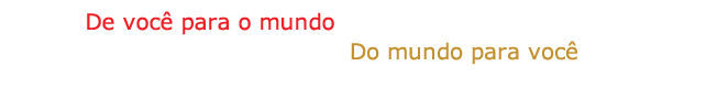 De você para o mundo, Do mundo para você